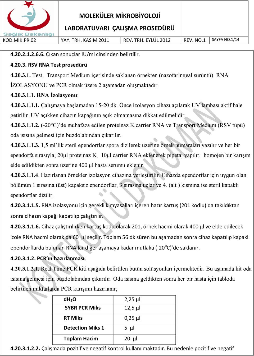 UV açıkken cihazın kapağının açık olmamasına dikkat edilmelidir. 4.20