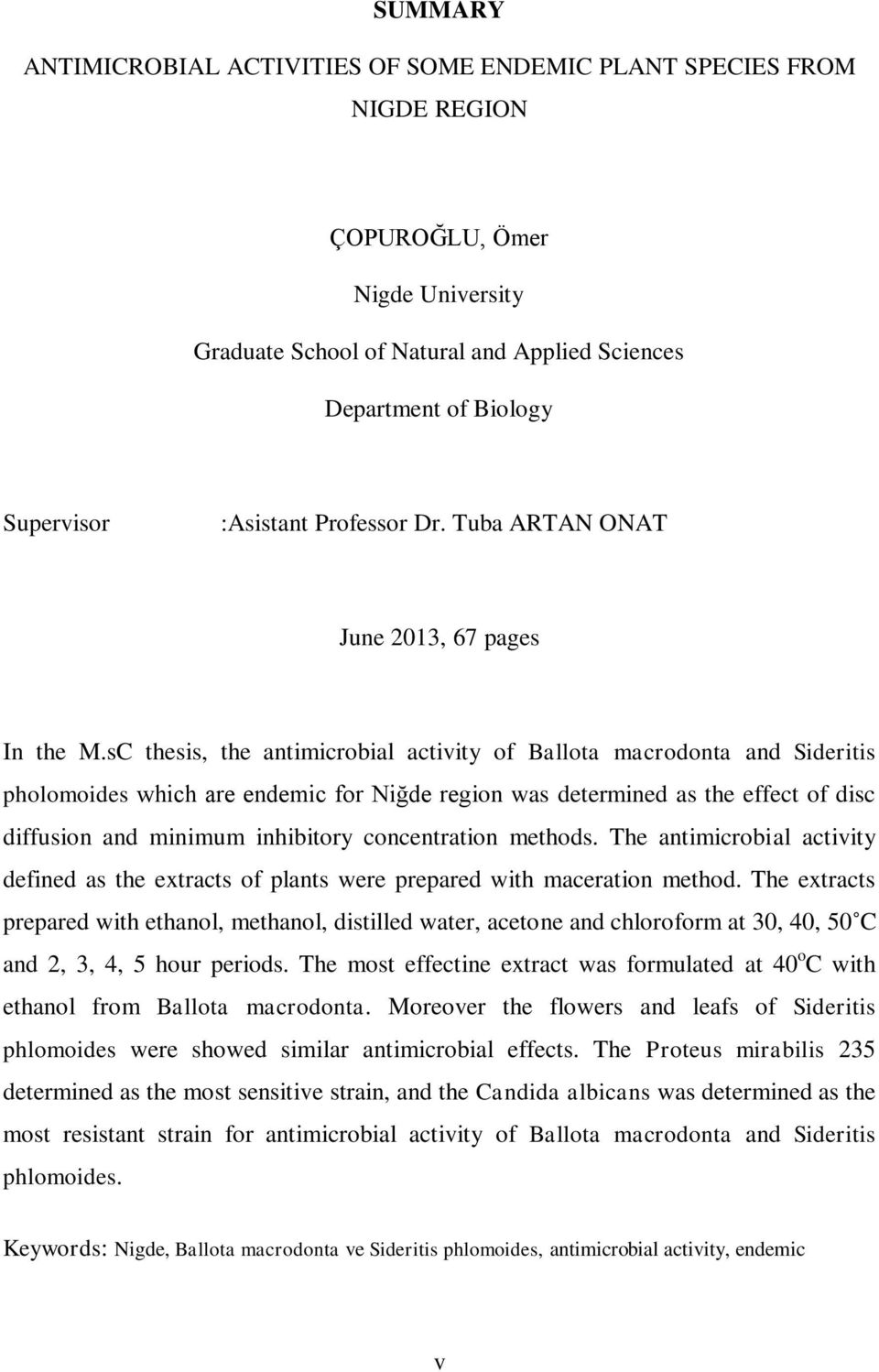 sC thesis, the antimicrobial activity of Ballota macrodonta and Sideritis pholomoides which are endemic for Niğde region was determined as the effect of disc diffusion and minimum inhibitory