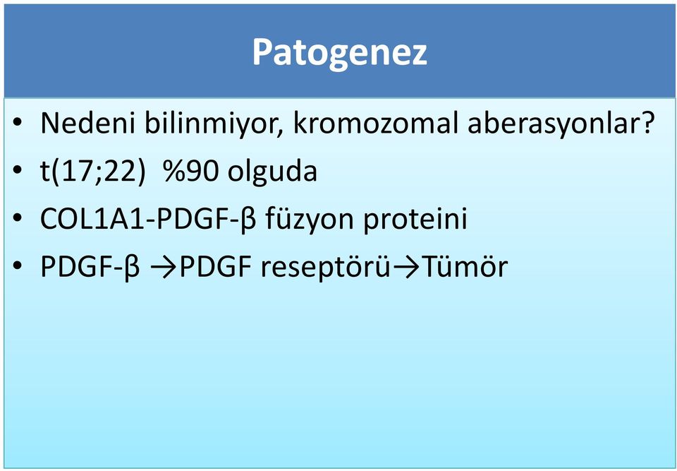 t(17;22) %90 olguda COL1A1 PDGF