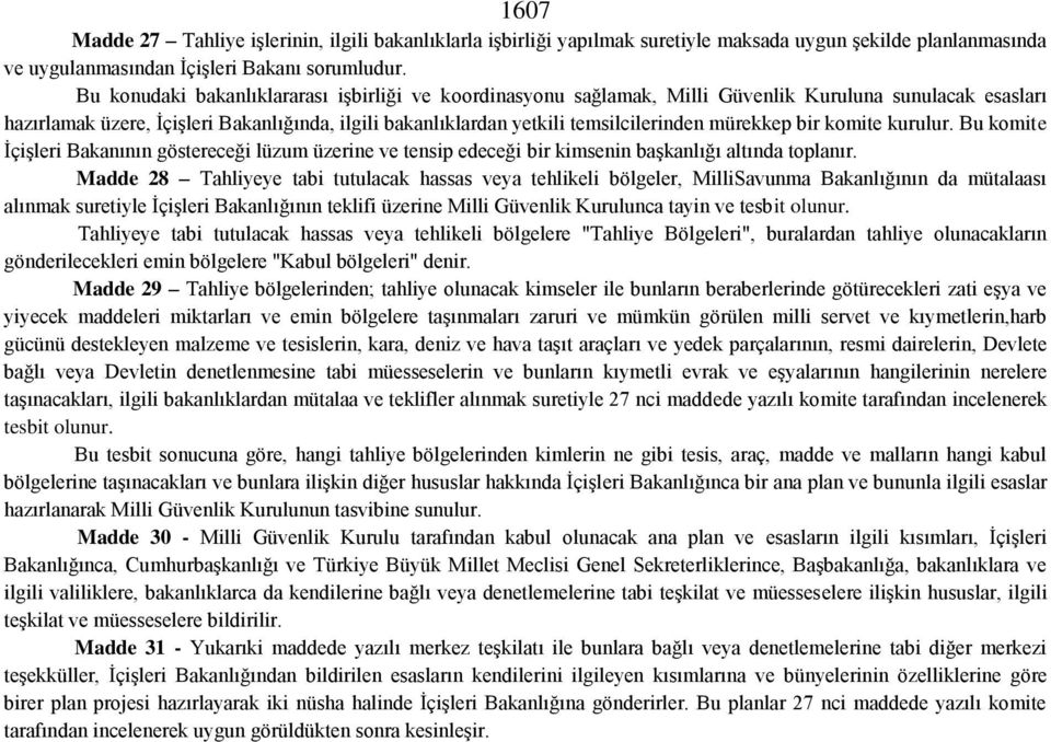 mürekkep bir komite kurulur. Bu komite İçişleri Bakanının göstereceği lüzum üzerine ve tensip edeceği bir kimsenin başkanlığı altında toplanır.