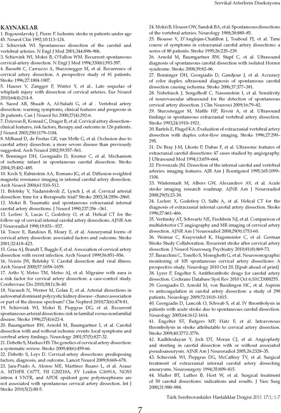 N Engl J Med 1994;330(6):393-397. 4. Bassetti C, Carruzzo A, Sturzenegger M, et al. Recurrence of cervical artery dissection. A prospective study of 81 patients. Stroke 1996;27:1804-1807. 5.