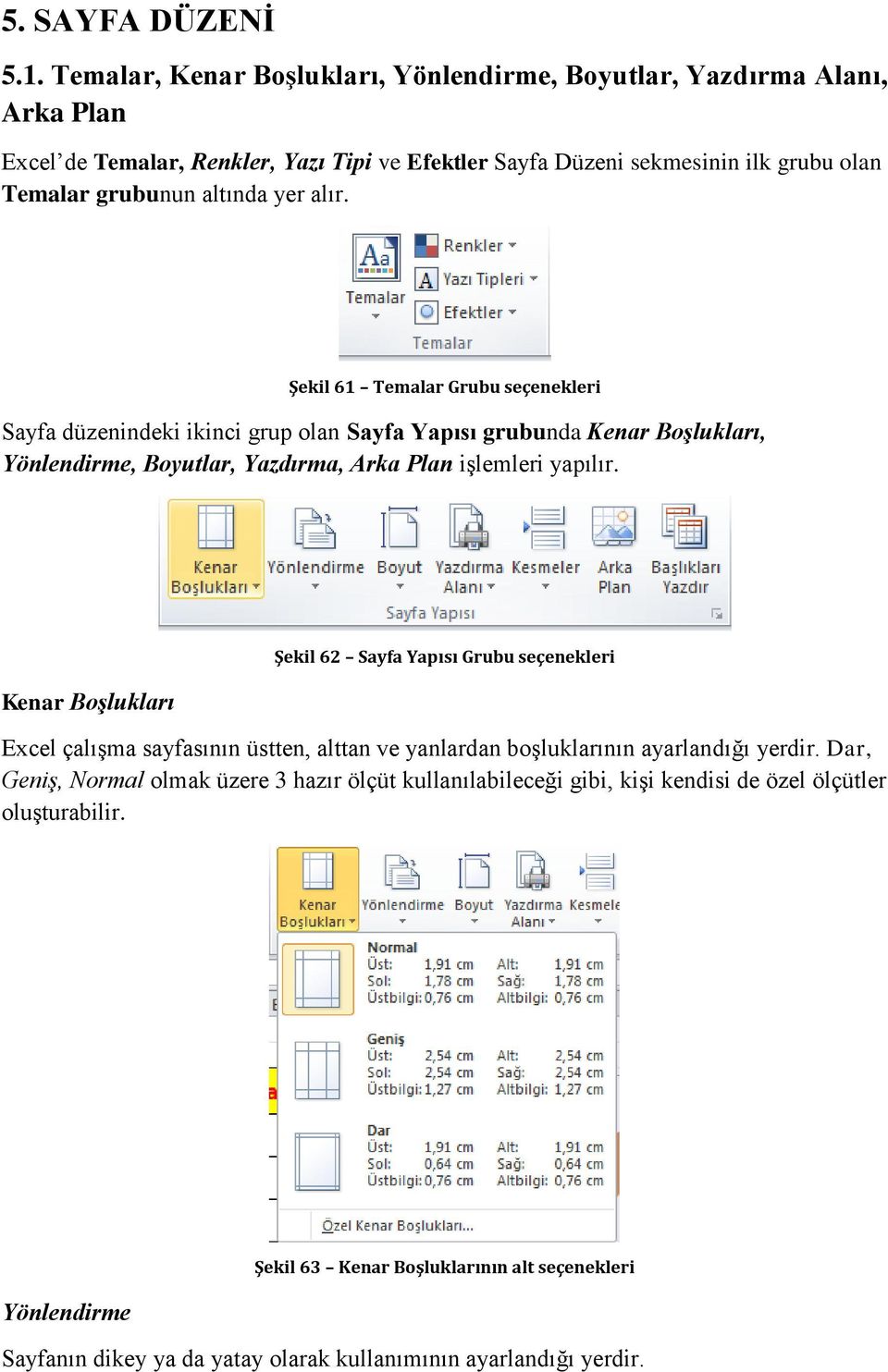 alır. Şekil 61 Temalar Grubu seçenekleri Sayfa düzenindeki ikinci grup olan Sayfa Yapısı grubunda Kenar Boşlukları, Yönlendirme, Boyutlar, Yazdırma, Arka Plan işlemleri yapılır.