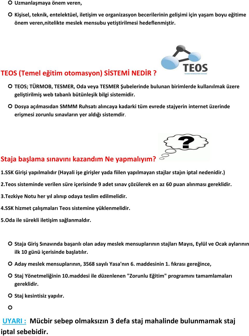 Dosya açılmasıdan SMMM Ruhsatı alıncaya kadarki tüm evrede stajyerin internet üzerinde erişmesi zorunlu sınavların yer aldığı sistemdir. Staja başlama sınavını kazandım Ne yapmalıyım? 1.