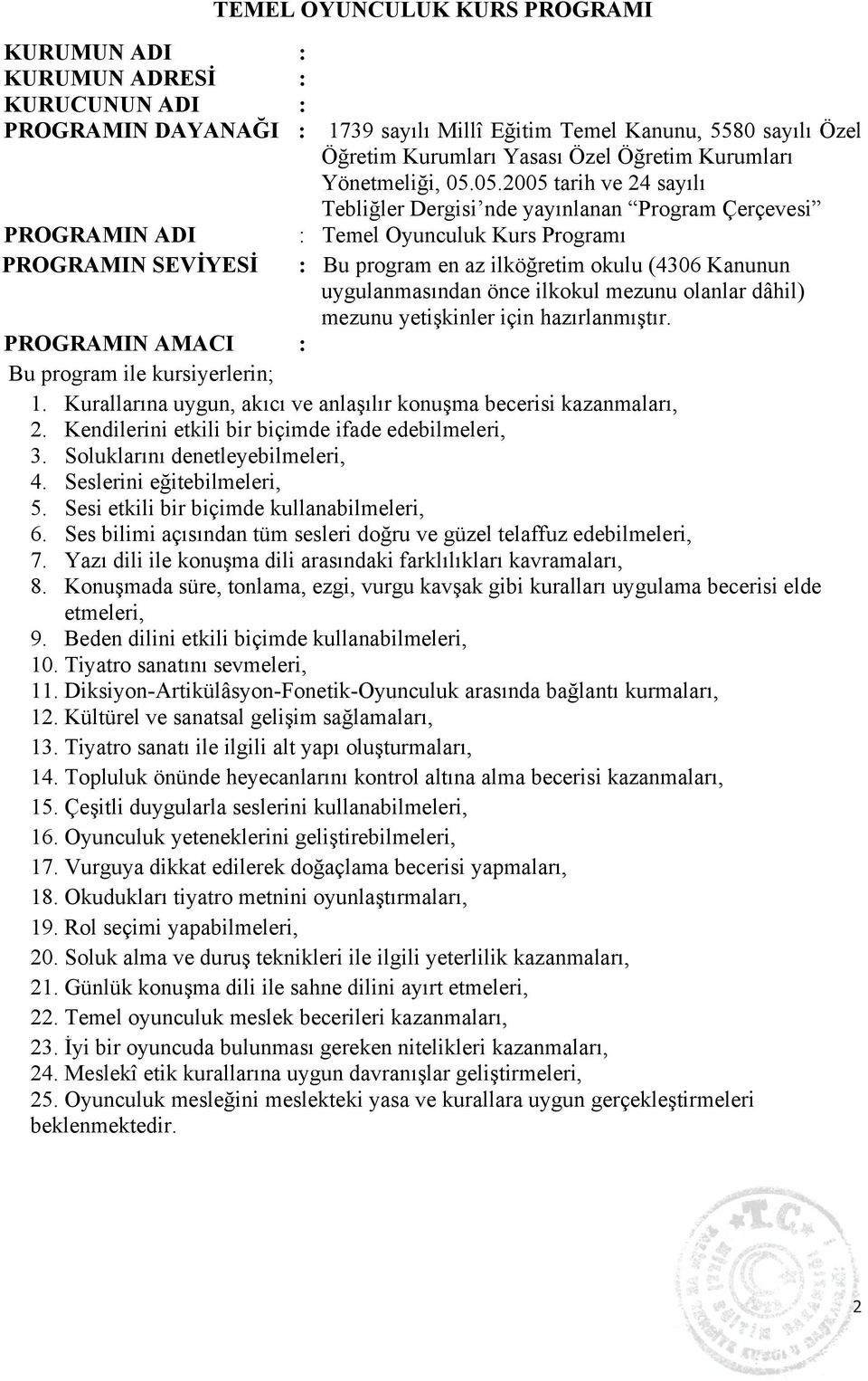 uygulanmasından önce ilkokul mezunu olanlar dâhil) mezunu yetişkinler için hazırlanmıştır. PROGRAMIN AMACI : Bu program ile kursiyerlerin; 1.