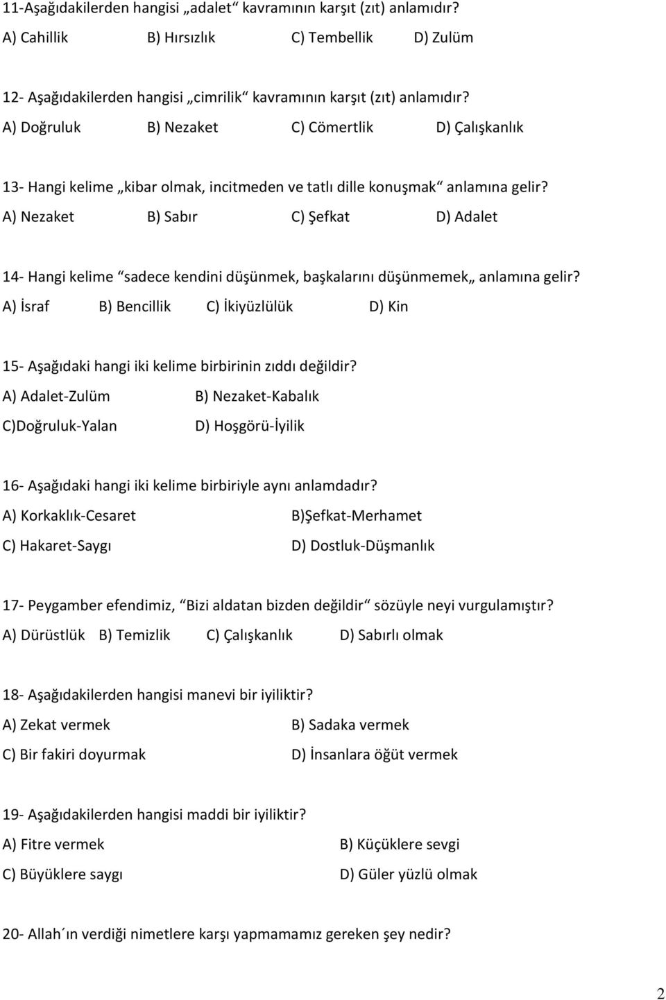 A) Nezaket B) Sabır C) Şefkat D) Adalet 14- Hangi kelime sadece kendini düşünmek, başkalarını düşünmemek anlamına gelir?