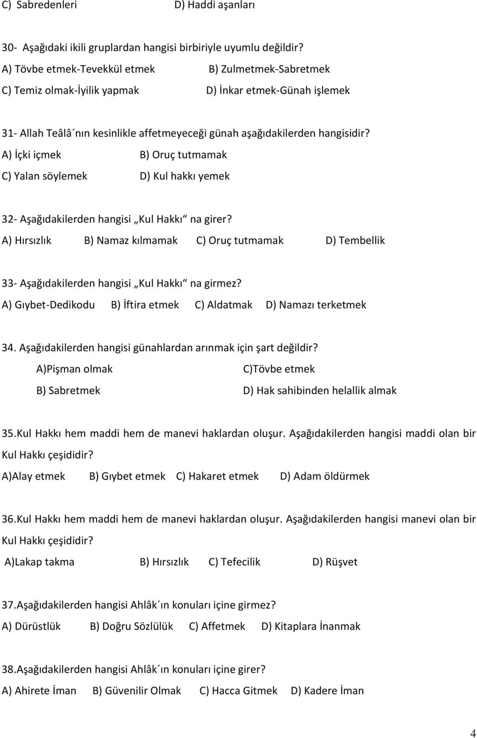 A) İçki içmek B) Oruç tutmamak C) Yalan söylemek D) Kul hakkı yemek 32- Aşağıdakilerden hangisi Kul Hakkı na girer?