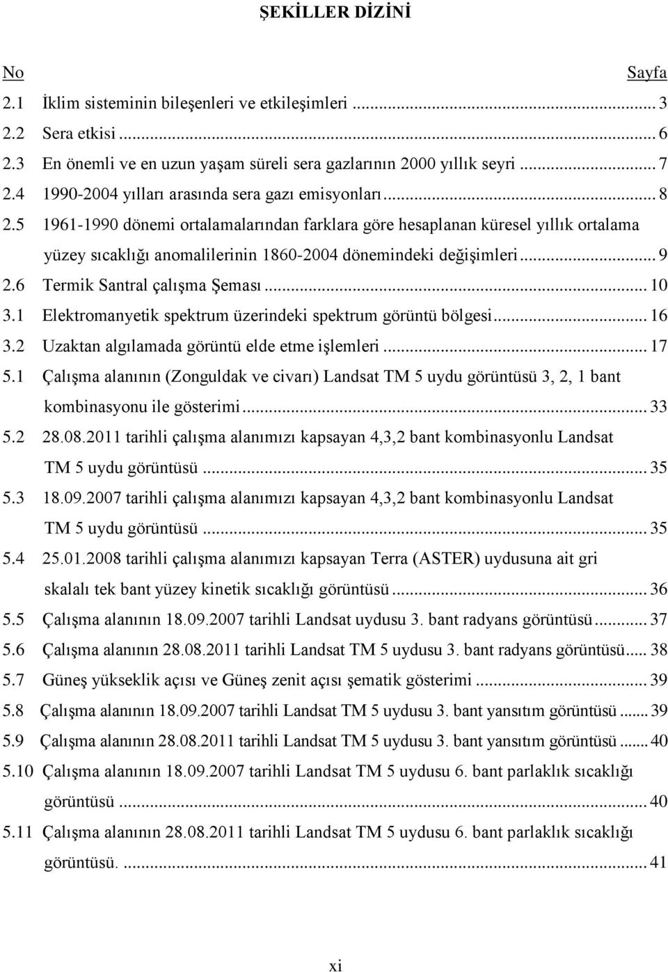 5 1961-1990 dönemi ortalamalarından farklara göre hesaplanan küresel yıllık ortalama yüzey sıcaklığı anomalilerinin 1860-2004 dönemindeki değişimleri... 9 2.6 Termik Santral çalışma Şeması... 10 3.