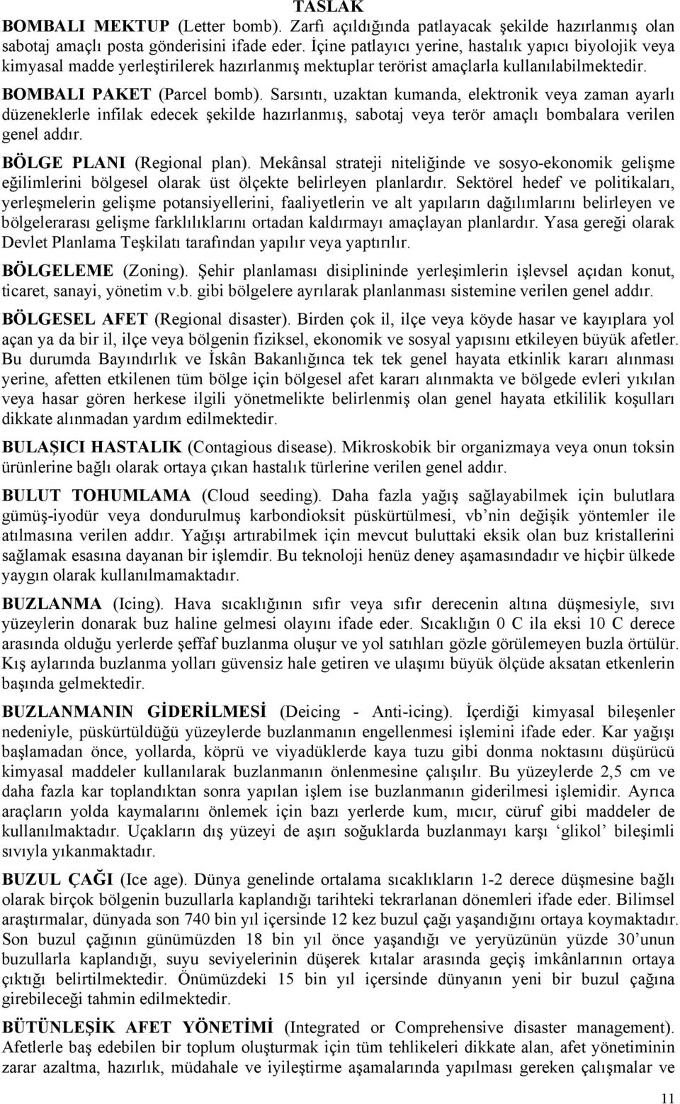 Sarsıntı, uzaktan kumanda, elektronik veya zaman ayarlı düzeneklerle infilak edecek şekilde hazırlanmış, sabotaj veya terör amaçlı bombalara verilen genel addır. BÖLGE PLANI (Regional plan).