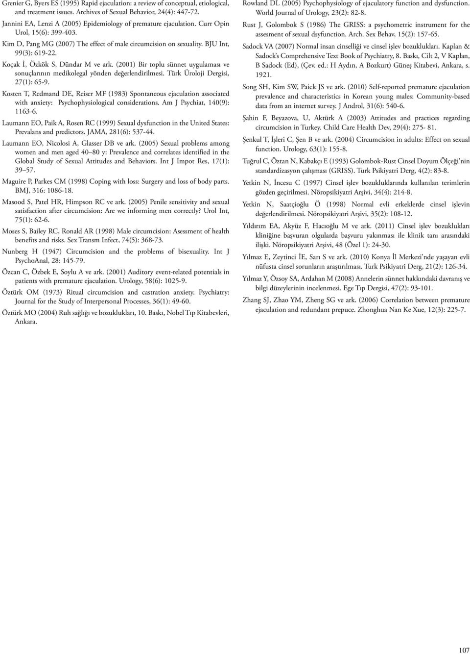 Koçak İ, Özkök S, Dündar M ve ark. (2001) Bir toplu sünnet uygulaması ve sonuçlarının medikolegal yönden değerlendirilmesi. Türk Üroloji Dergisi, 27(1): 65-9.