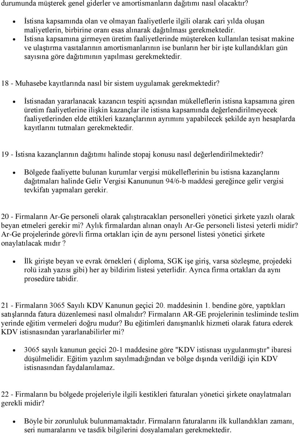 İstisna kapsamına girmeyen üretim faaliyetlerinde müştereken kullanılan tesisat makine ve ulaştırma vasıtalarının amortismanlarının ise bunların her bir işte kullandıkları gün sayısına göre