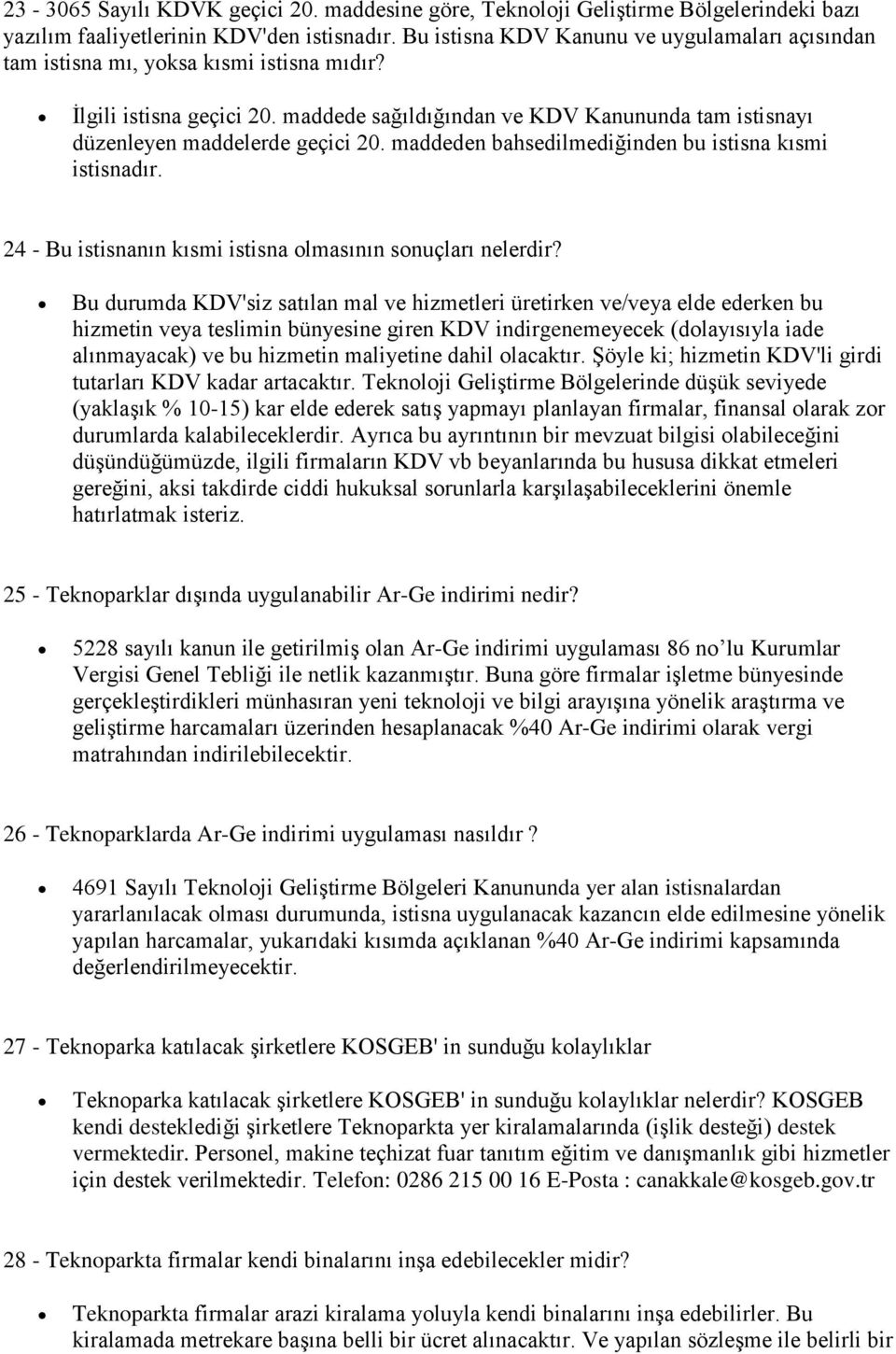 maddede sağıldığından ve KDV Kanununda tam istisnayı düzenleyen maddelerde geçici 20. maddeden bahsedilmediğinden bu istisna kısmi istisnadır.