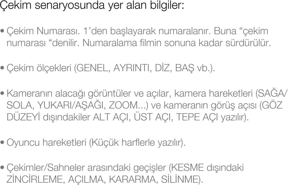 Kameranın alacağı görüntüler ve açılar, kamera hareketleri (SAĞA/ SOLA, YUKARI/AŞAĞI, ZOOM.