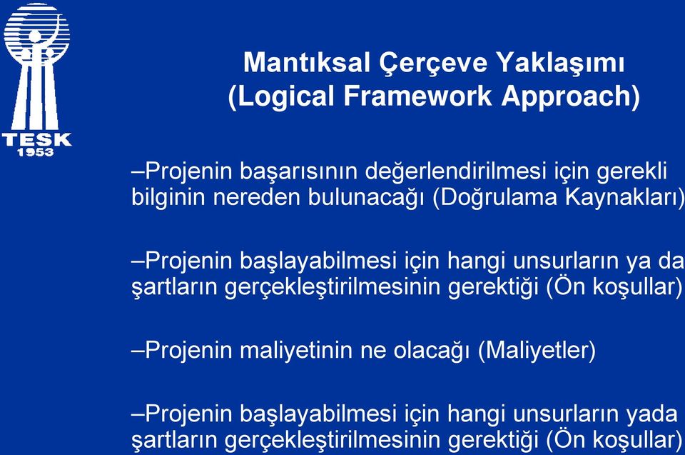 ya da şartların gerçekleştirilmesinin gerektiği (Ön koşullar) Projenin maliyetinin ne olacağı