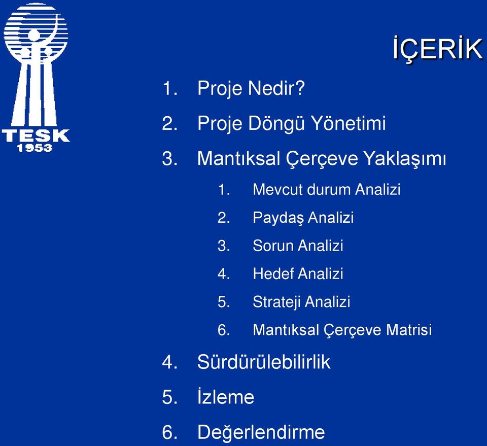 Paydaş Analizi 3. Sorun Analizi 4. Hedef Analizi 5.