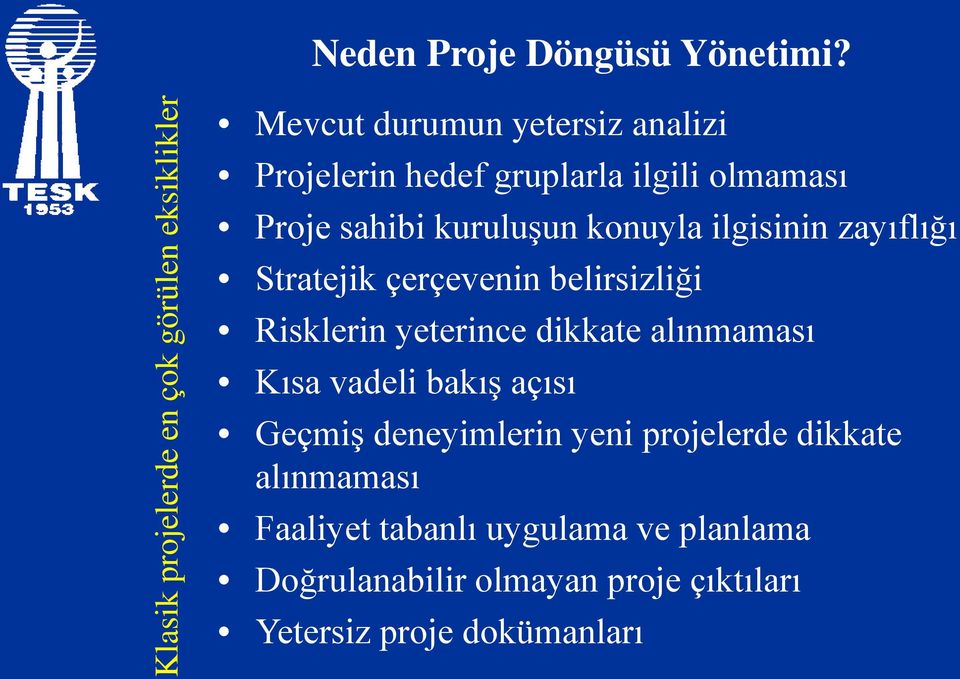 olmaması Proje sahibi kuruluşun konuyla ilgisinin zayıflığı Stratejik çerçevenin belirsizliği Risklerin yeterince