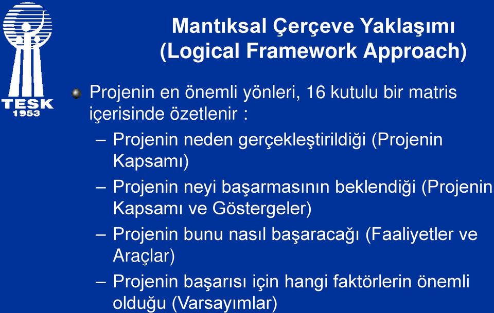 Projenin neyi başarmasının beklendiği (Projenin Kapsamı ve Göstergeler) Projenin bunu nasıl