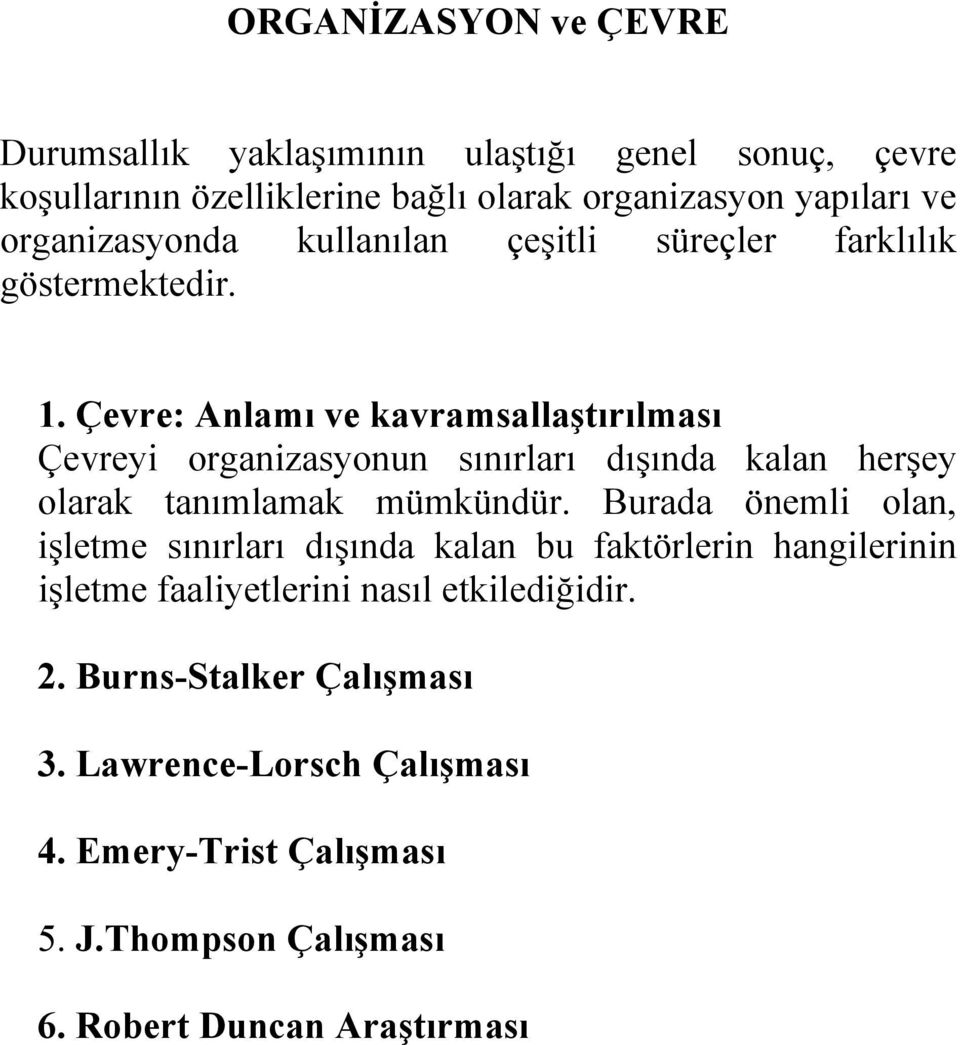 Çevre: Anlamı ve kavramsallaştırılması Çevreyi organizasyonun sınırları dışında kalan herşey olarak tanımlamak mümkündür.