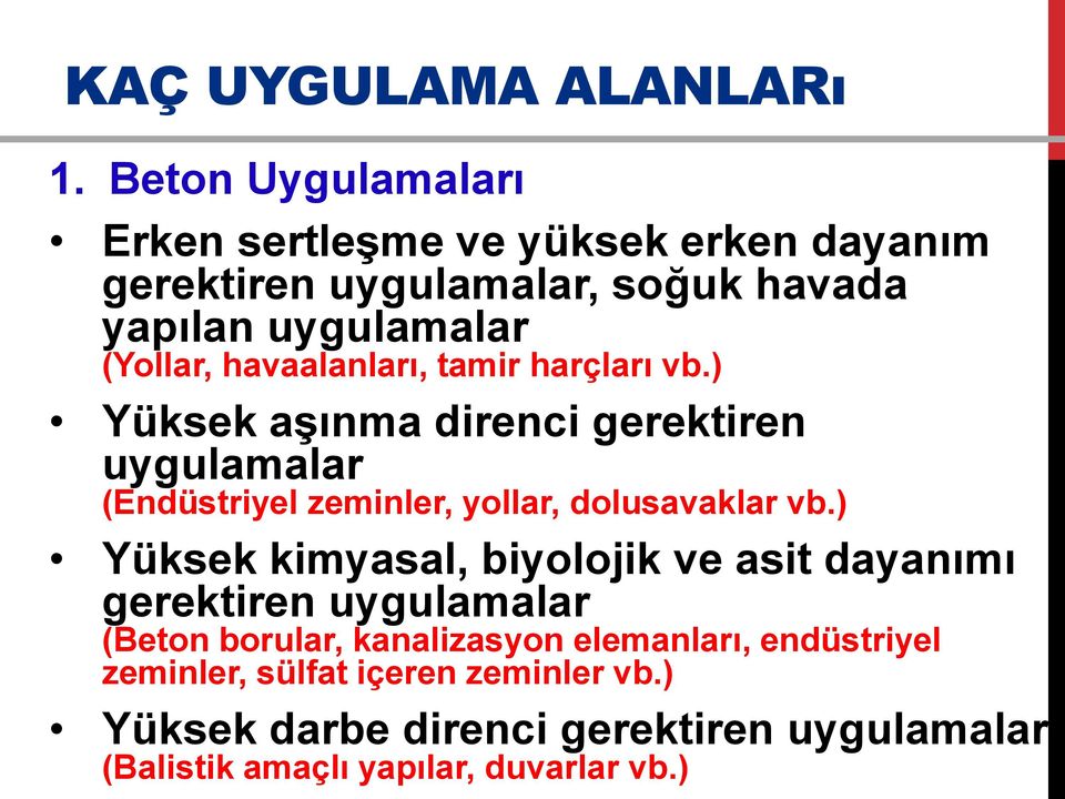 havaalanları, tamir harçları vb.) Yüksek aşınma direnci gerektiren uygulamalar (Endüstriyel zeminler, yollar, dolusavaklar vb.