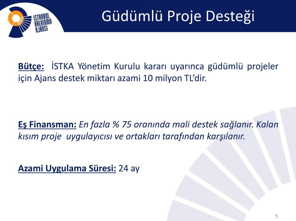 Eş Finansman: En fazla % 75 oranında mali destek sağlanır.