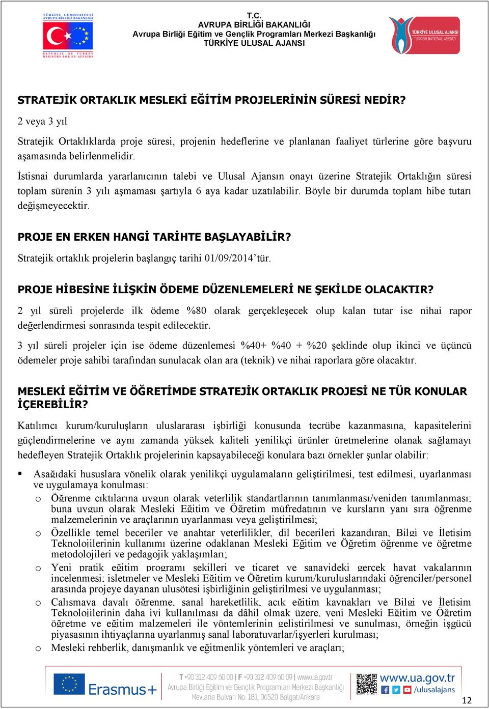 İstisnai durumlarda yararlanıcının talebi ve Ulusal Ajansın onayı üzerine Stratejik Ortaklığın süresi toplam sürenin 3 yılı aşmaması şartıyla 6 aya kadar uzatılabilir.