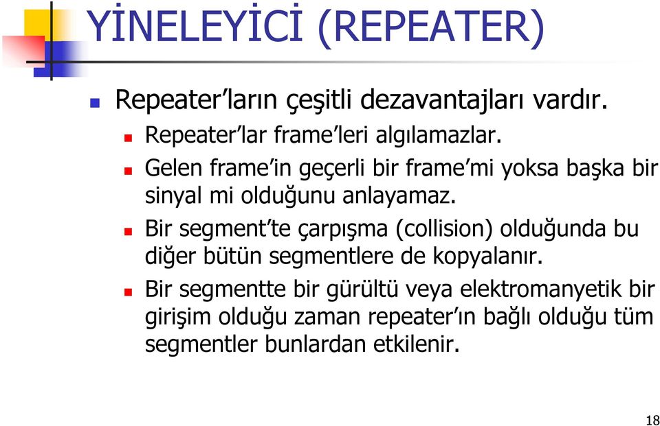 Gelen frame in geçerli bir frame mi yoksa başka bir sinyal mi olduğunu anlayamaz.