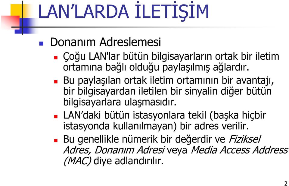 Bu paylaşılan ortak iletim ortamının bir avantajı, bir bilgisayardan iletilen bir sinyalin diğer bütün bilgisayarlara