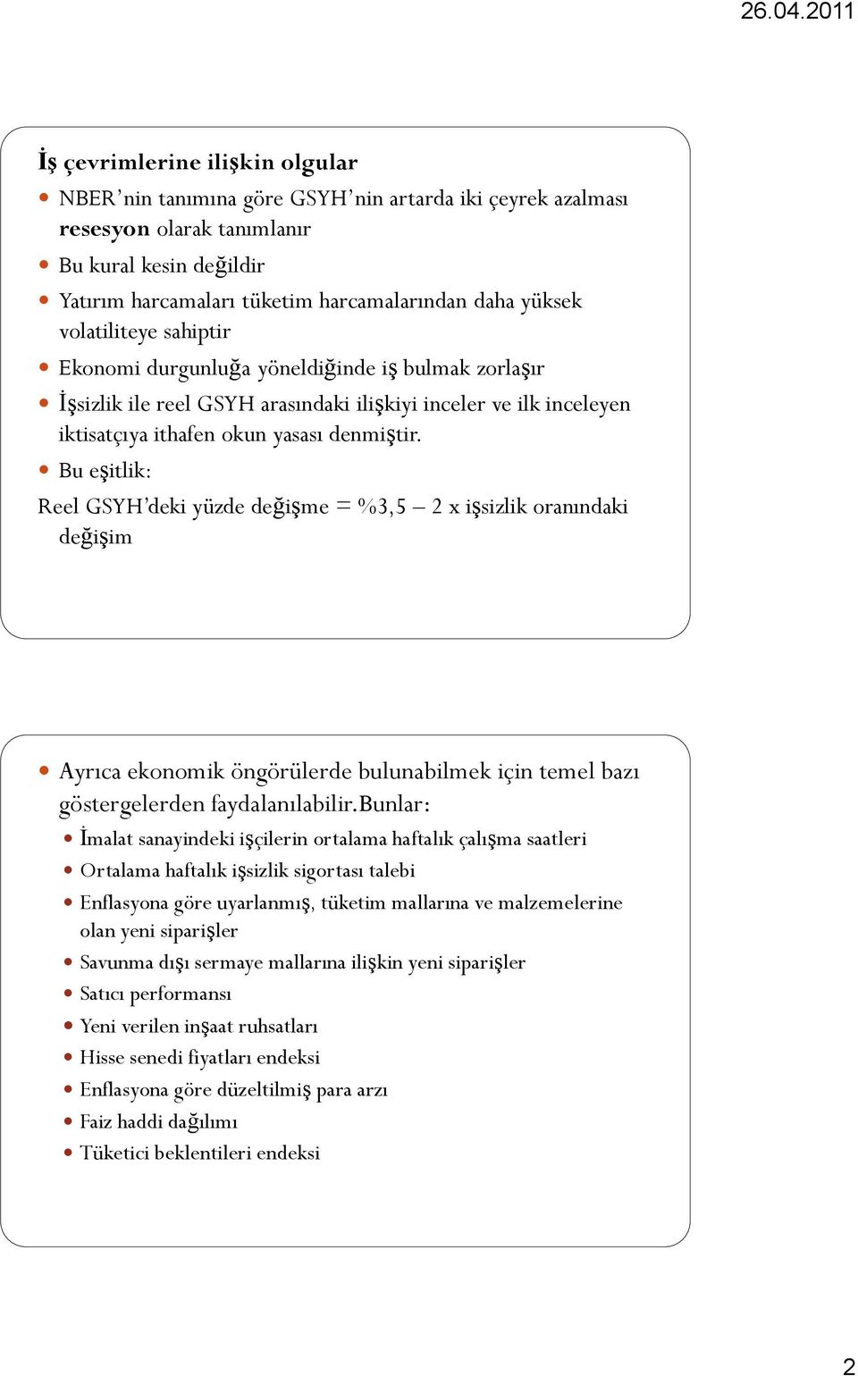 Bu eşitlik: Reel GSYH deki yüzde değişme = %3,5 2 x işsizlik oranındaki değişim Ayrıca ekonomik öngörülerde bulunabilmek için temel bazı göstergelerden faydalanılabilir.