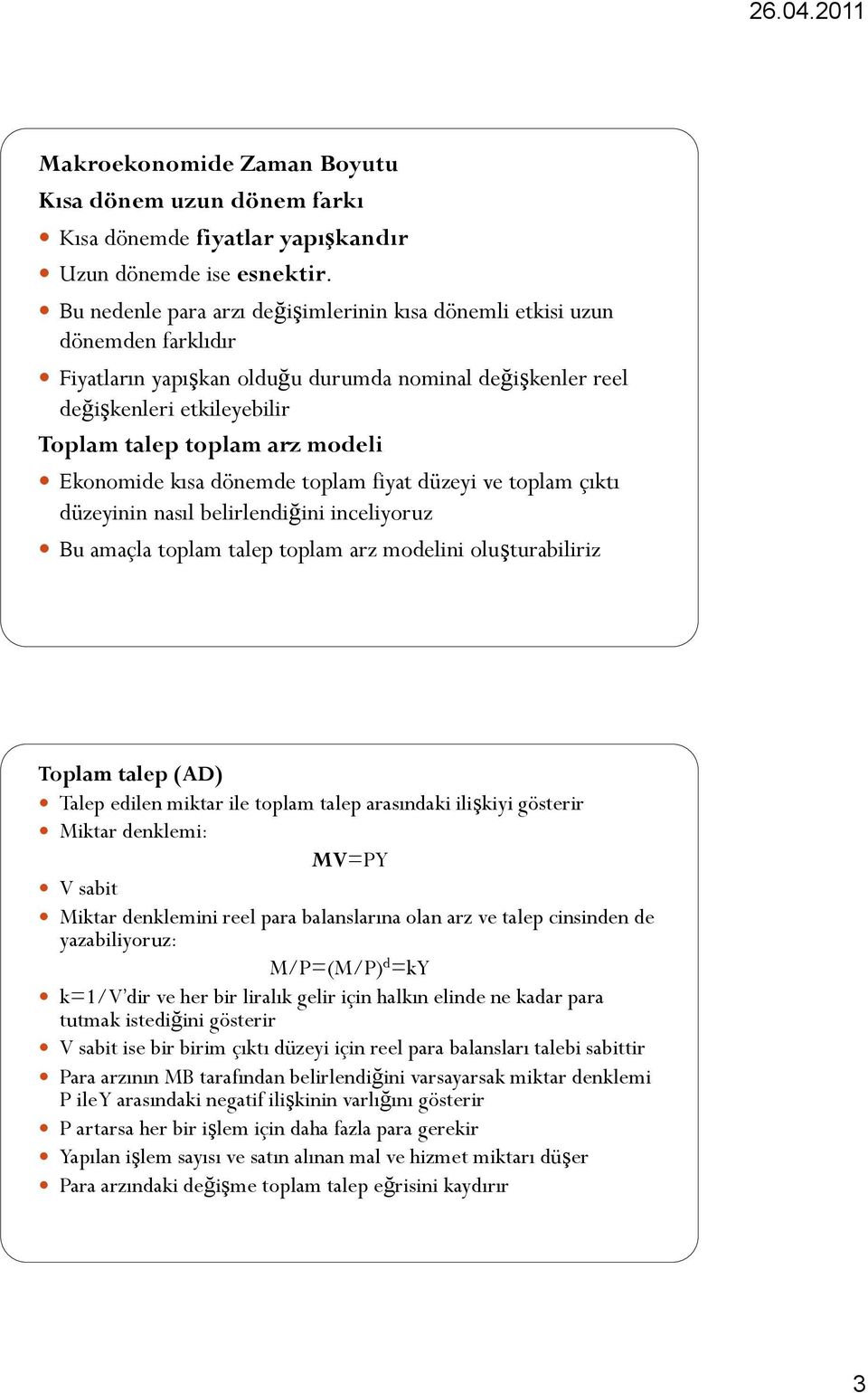 Ekonomide kısa dönemde toplam fiyat düzeyi ve toplam çıktı düzeyinin nasıl belirlendiğini inceliyoruz Bu amaçla toplam talep toplam arz modelini oluşturabiliriz Toplam talep (AD) Talep edilen miktar