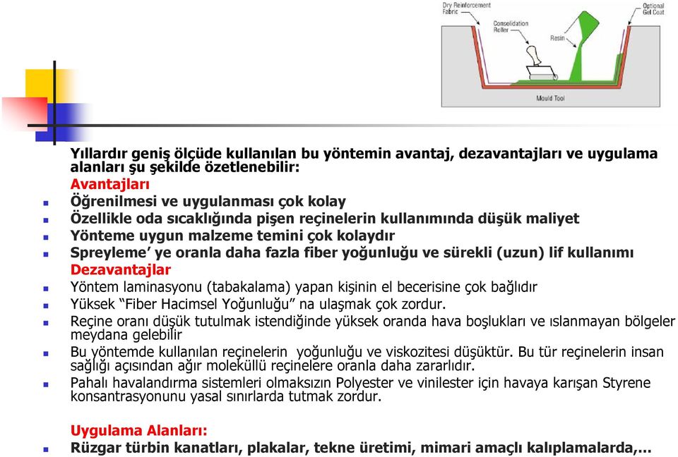 (tabakalama) yapan kişinin el becerisine çok bağlıdır Yüksek Fiber Hacimsel Yoğunluğu na ulaşmak çok zordur.