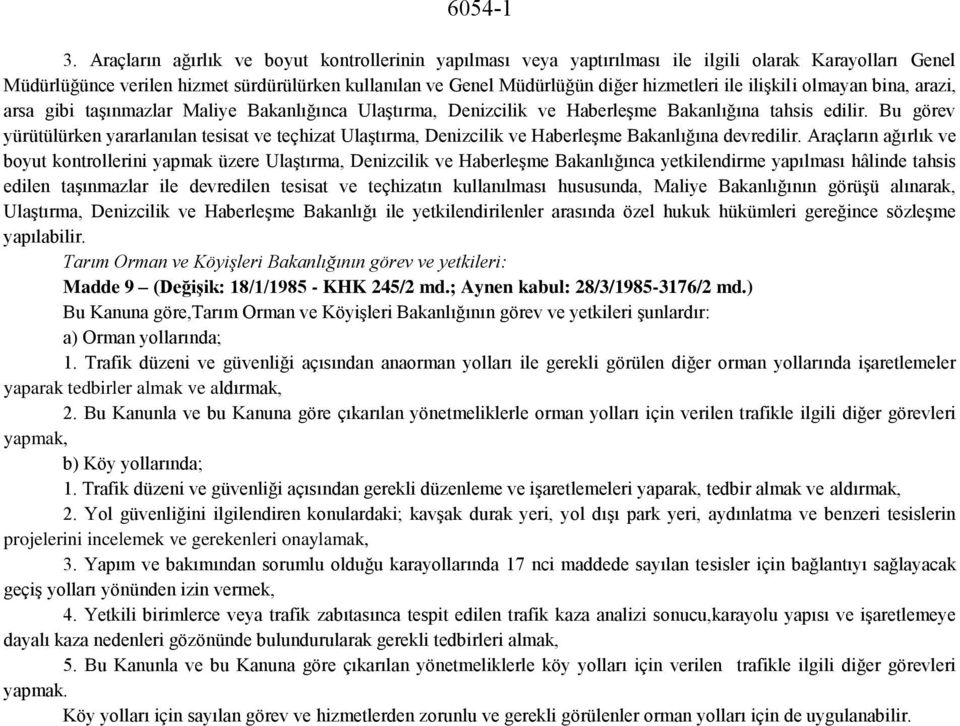 ilişkili olmayan bina, arazi, arsa gibi taşınmazlar Maliye Bakanlığınca Ulaştırma, Denizcilik ve Haberleşme Bakanlığına tahsis edilir.