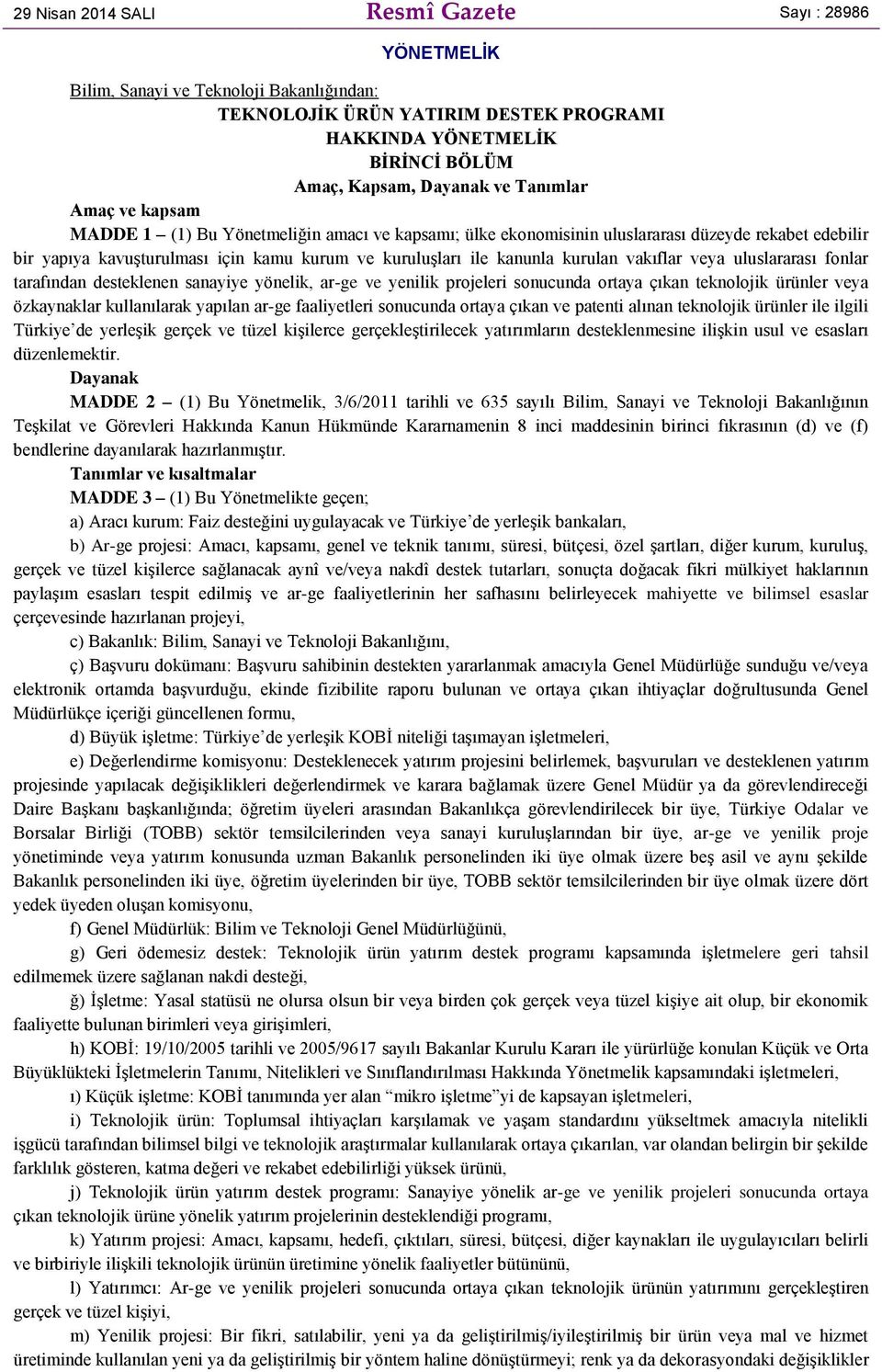 kurulan vakıflar veya uluslararası fonlar tarafından desteklenen sanayiye yönelik, ar-ge ve yenilik projeleri sonucunda ortaya çıkan teknolojik ürünler veya özkaynaklar kullanılarak yapılan ar-ge