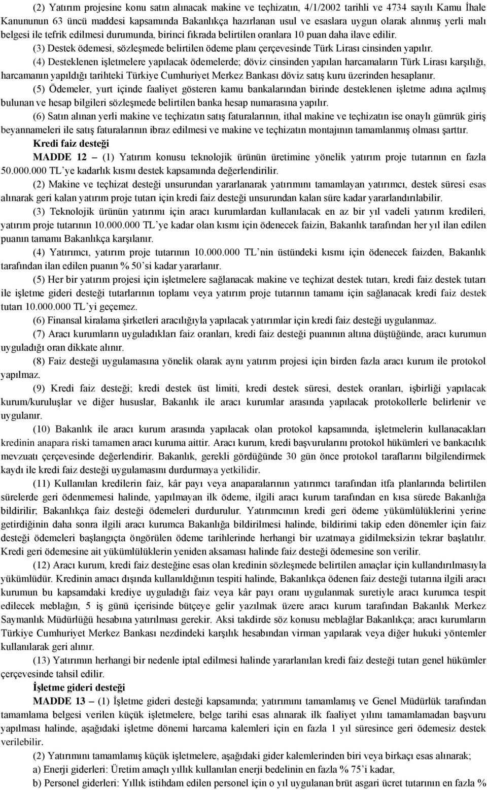 (3) Destek ödemesi, sözleşmede belirtilen ödeme planı çerçevesinde Türk Lirası cinsinden yapılır.