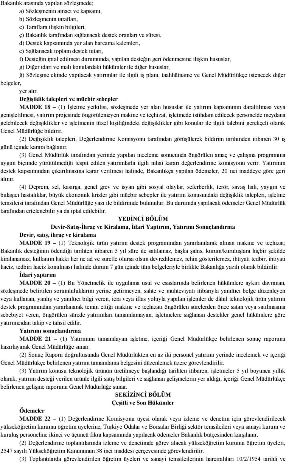 hükümler ile diğer hususlar, ğ) Sözleşme ekinde yapılacak yatırımlar ile ilgili iş planı, taahhütname ve Genel Müdürlükçe istenecek diğer belgeler, yer alır.