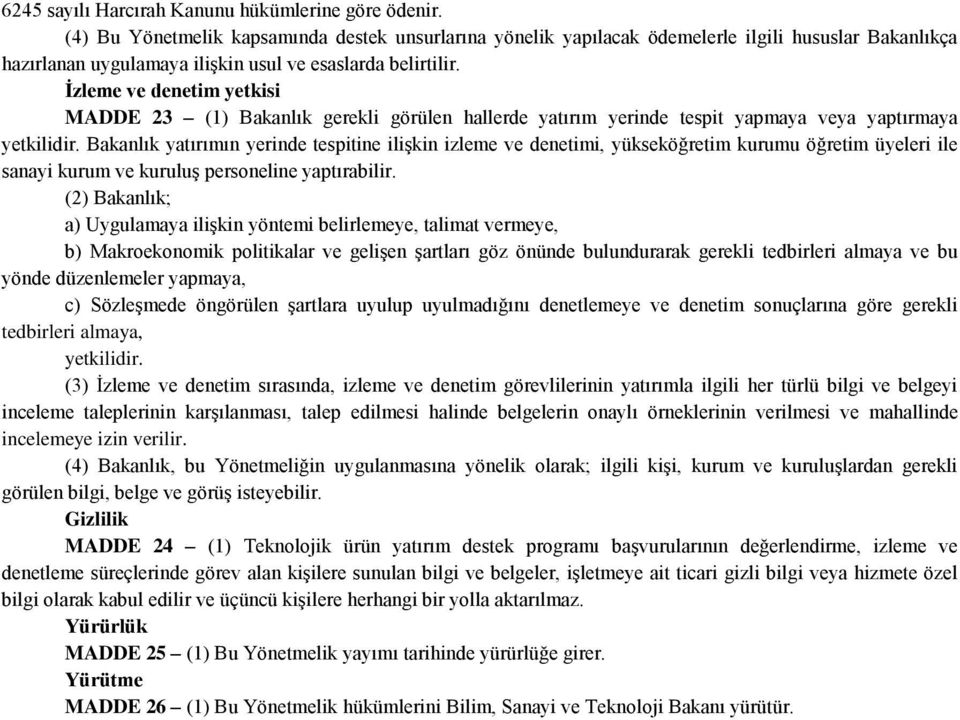 İzleme ve denetim yetkisi MADDE 23 (1) Bakanlık gerekli görülen hallerde yatırım yerinde tespit yapmaya veya yaptırmaya yetkilidir.