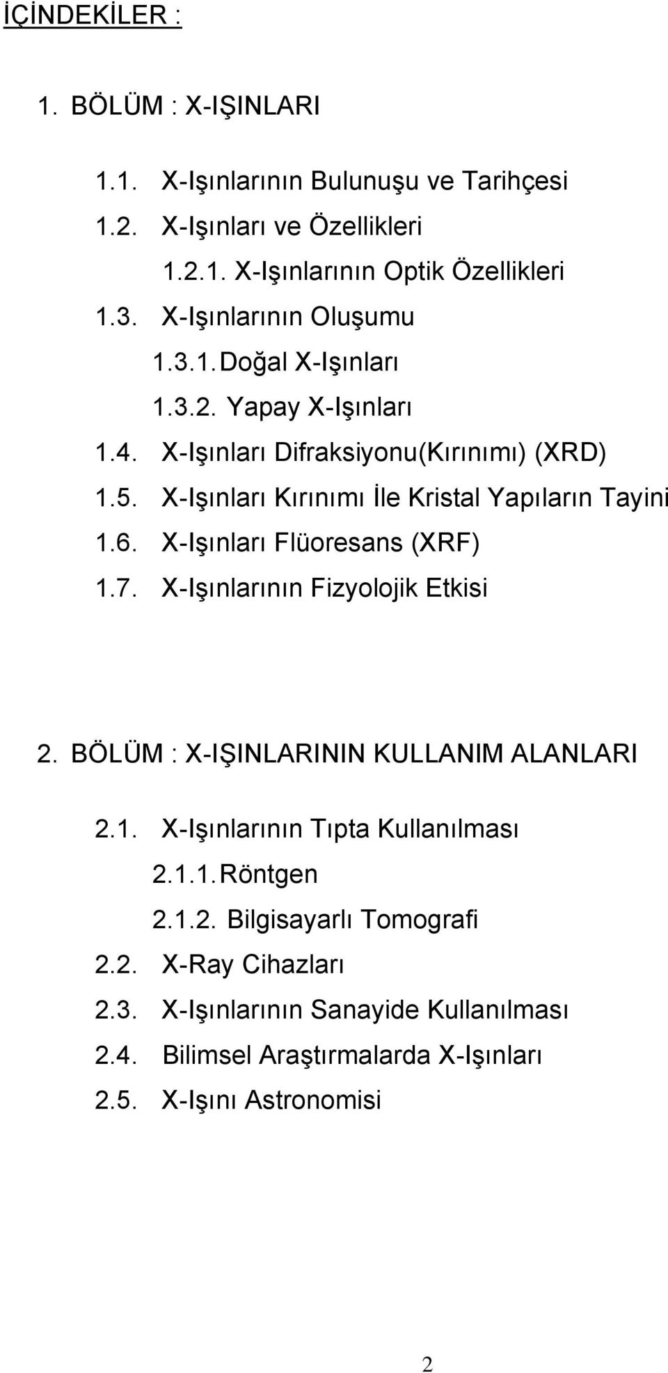 X-Işınları Kırınımı İle Kristal Yapıların Tayini 1.6. X-Işınları Flüoresans (XRF) 1.7. X-Işınlarının Fizyolojik Etkisi 2.