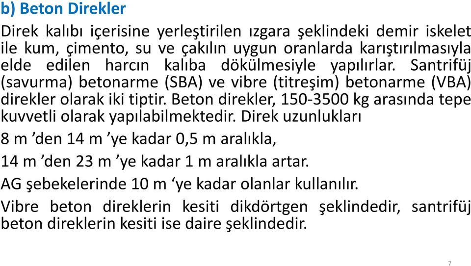 Beton direkler, 150-3500 kg arasında tepe kuvvetli olarak yapılabilmektedir.