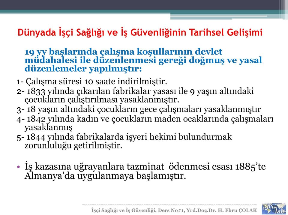 2-1833 yılında çıkarılan fabrikalar yasası ile 9 yaşın altındaki çocukların çalıştırılması yasaklanmıştır.