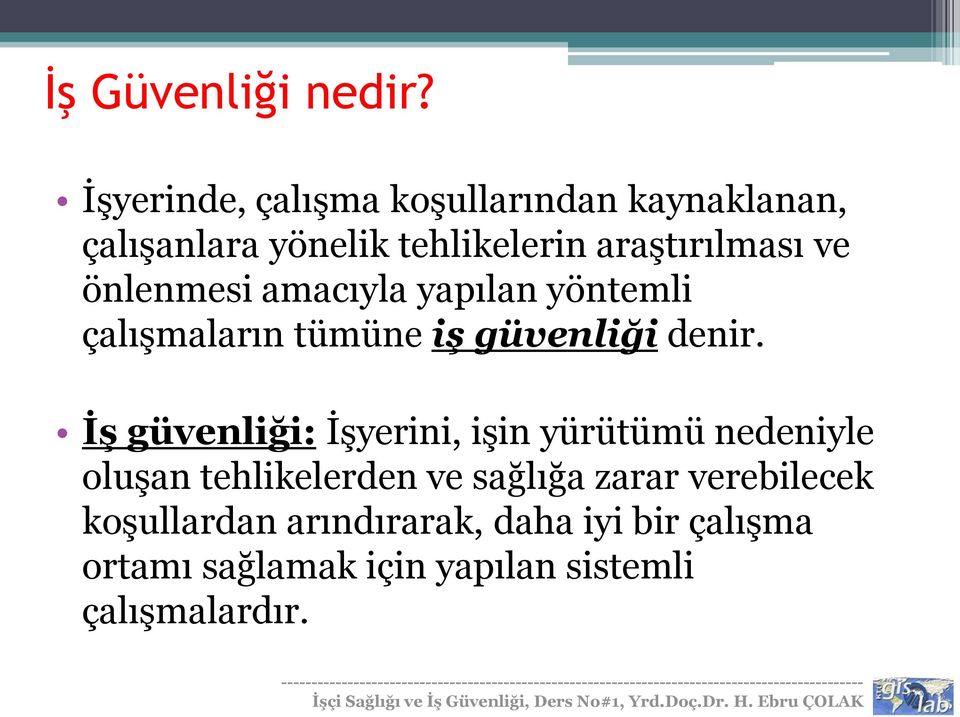 önlenmesi amacıyla yapılan yöntemli çalışmaların tümüne iş güvenliği denir.