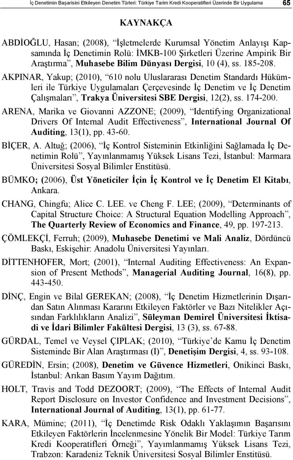 AKPINAR, Yakup; (2010), 610 nolu Uluslararası Denetim Standardı Hükümleri ile Türkiye Uygulamaları Çerçevesinde İç Denetim ve İç Denetim Çalışmaları, Trakya Üniversitesi SBE Dergisi, 12(2), ss.