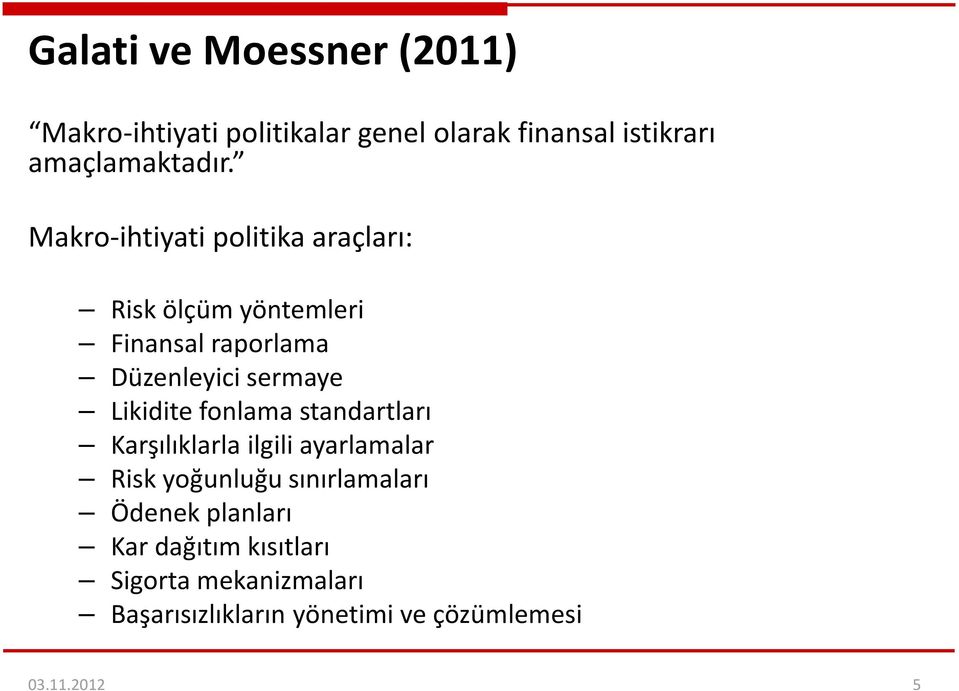 Likidite fonlama standartları Karşılıklarla ilgili ayarlamalar Risk yoğunluğu sınırlamaları Ödenek