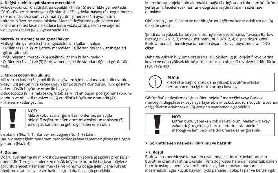 Mercek değiştirmek için iletilen ışık biriminin (9) üst kısmına sadece birini vidalayarak çıkartın ve diğerini vidalayarak takın (Bkz. Ayrıca sayfa 11).