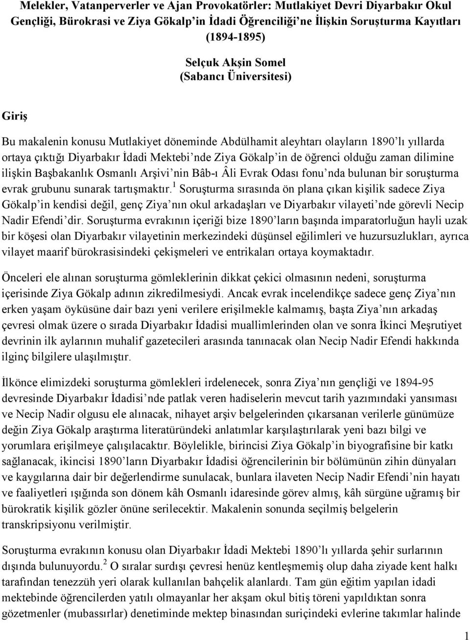 zaman dilimine ilişkin Başbakanlık Osmanlı Arşivi nin Bâb-ı Âli Evrak Odası fonu nda bulunan bir soruşturma evrak grubunu sunarak tartışmaktır.