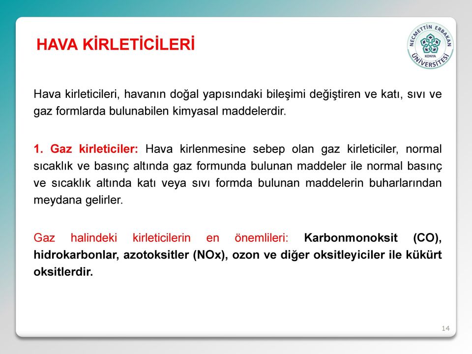 Gaz kirleticiler: Hava kirlenmesine sebep olan gaz kirleticiler, normal sıcaklık ve basınç altında gaz formunda bulunan maddeler ile