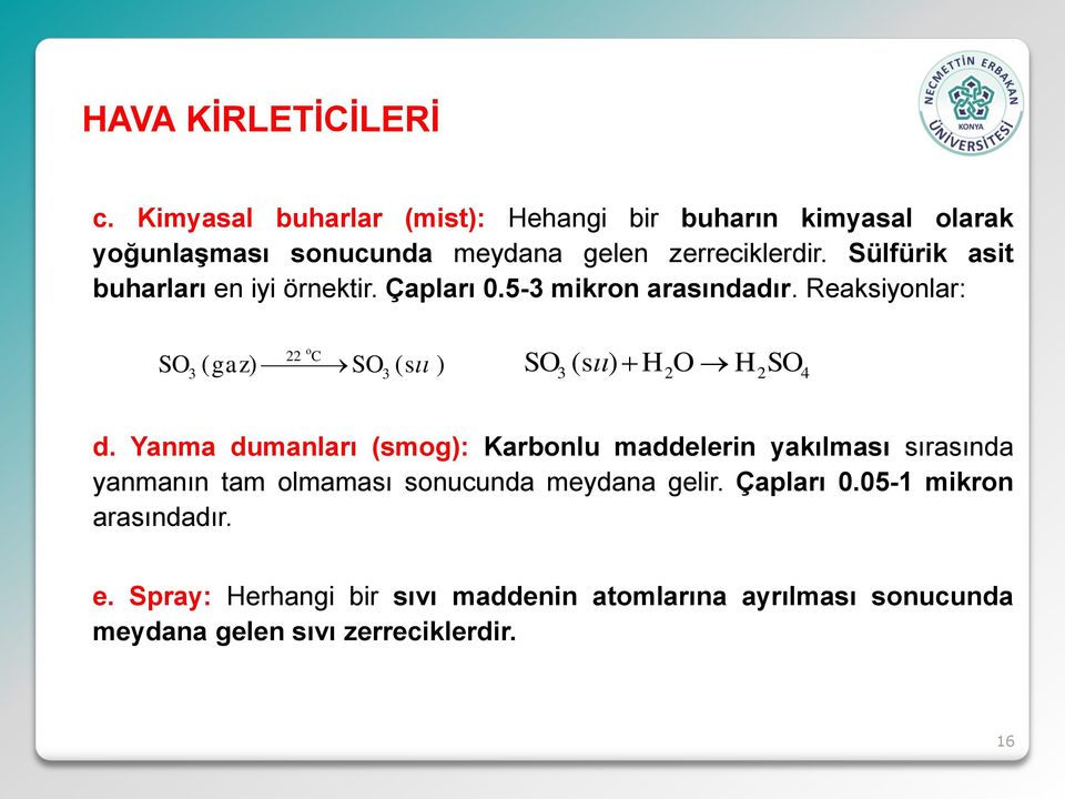 Sülfürik asit buharları en iyi örnektir. Çapları 0.5-3 mikron arasındadır.