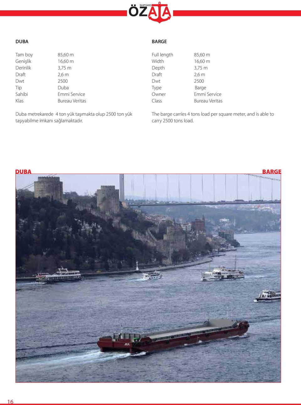BARGE Full length 85,60 m 16,60 m 3,75 m 2,6 m Dwt 2500 Barge Emmi Service The