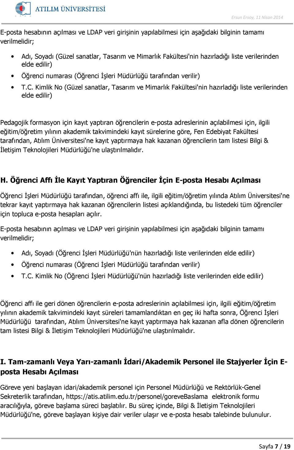 Kimlik No (Güzel sanatlar, Tasarım ve Mimarlık Fakültesi'nin hazırladığı liste verilerinden elde edilir) Pedagojik formasyon için kayıt yaptıran öğrencilerin e-posta adreslerinin açılabilmesi için,