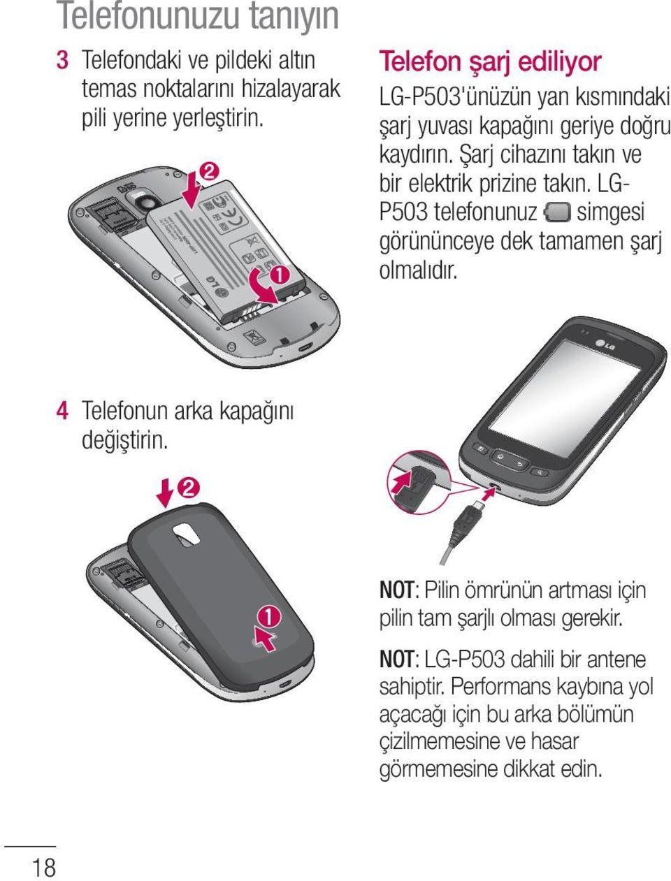 Şarj cihazını takın ve bir elektrik prizine takın. LG- P503 telefonunuz simgesi görününceye dek tamamen şarj olmalıdır.