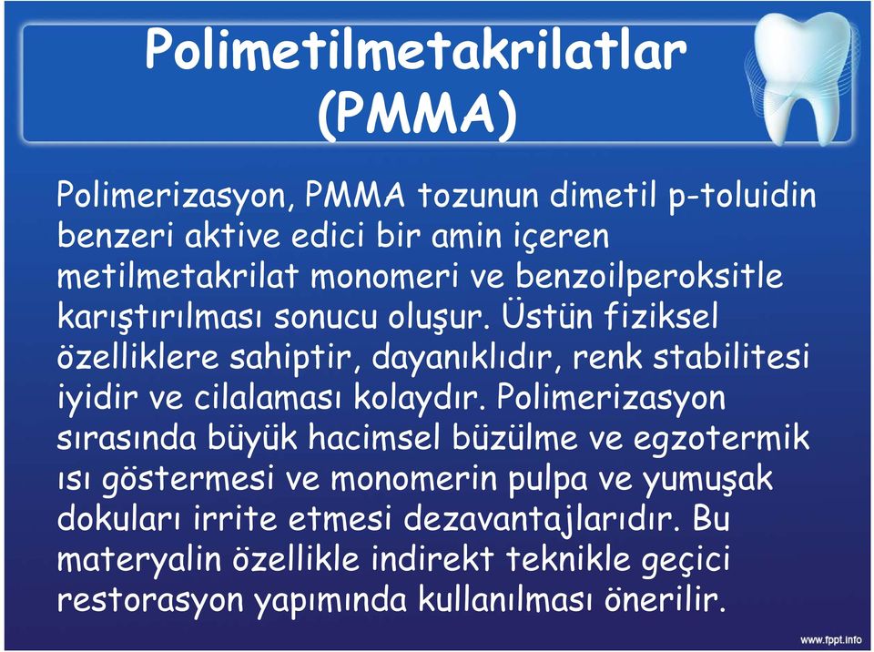 Üstün fiziksel özelliklere sahiptir, dayanıklıdır, renk stabilitesi iyidir ve cilalaması kolaydır.