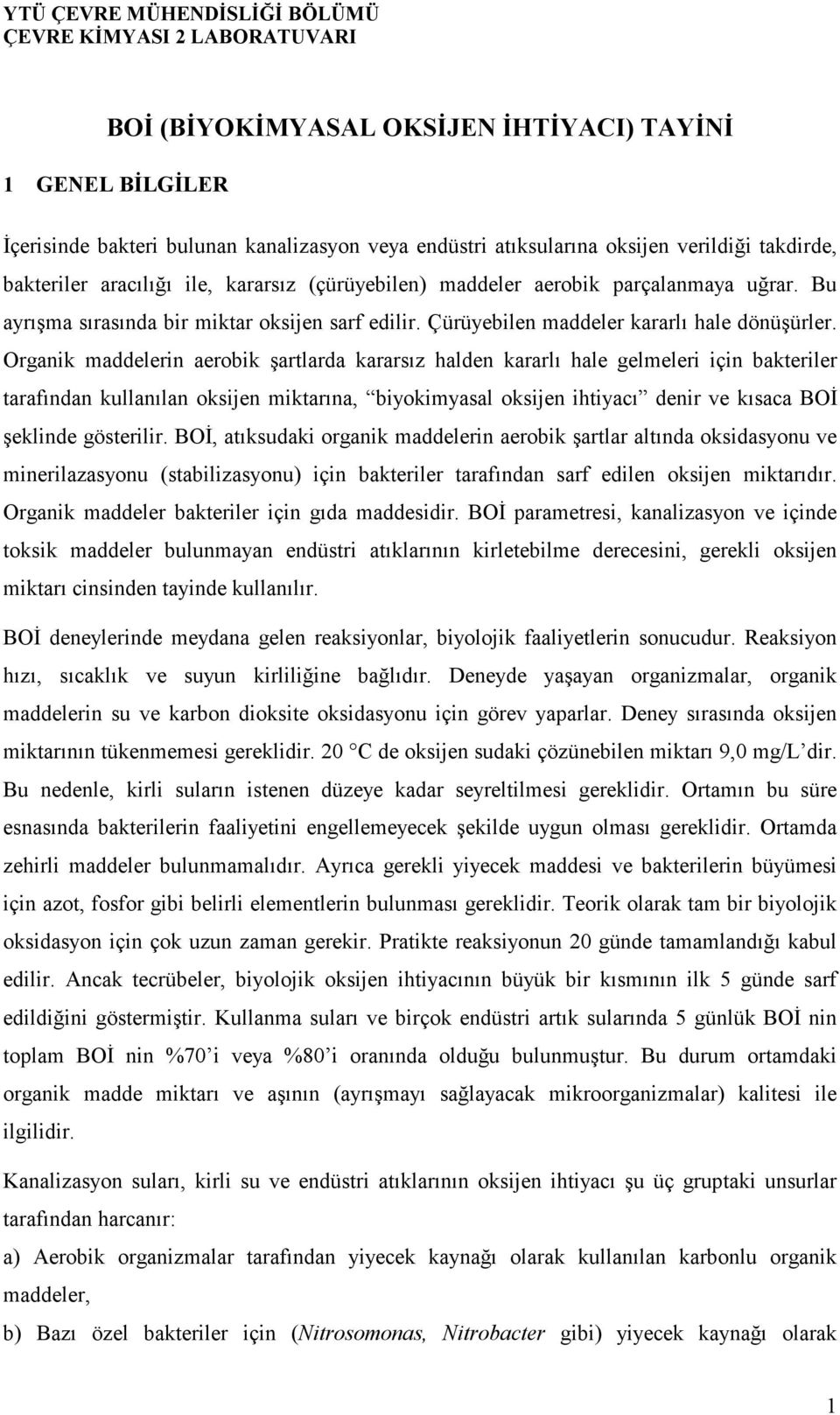 Organik maddelerin aerobik şartlarda kararsız halden kararlı hale gelmeleri için bakteriler tarafından kullanılan oksijen miktarına, biyokimyasal oksijen ihtiyacı denir ve kısaca BOİ şeklinde