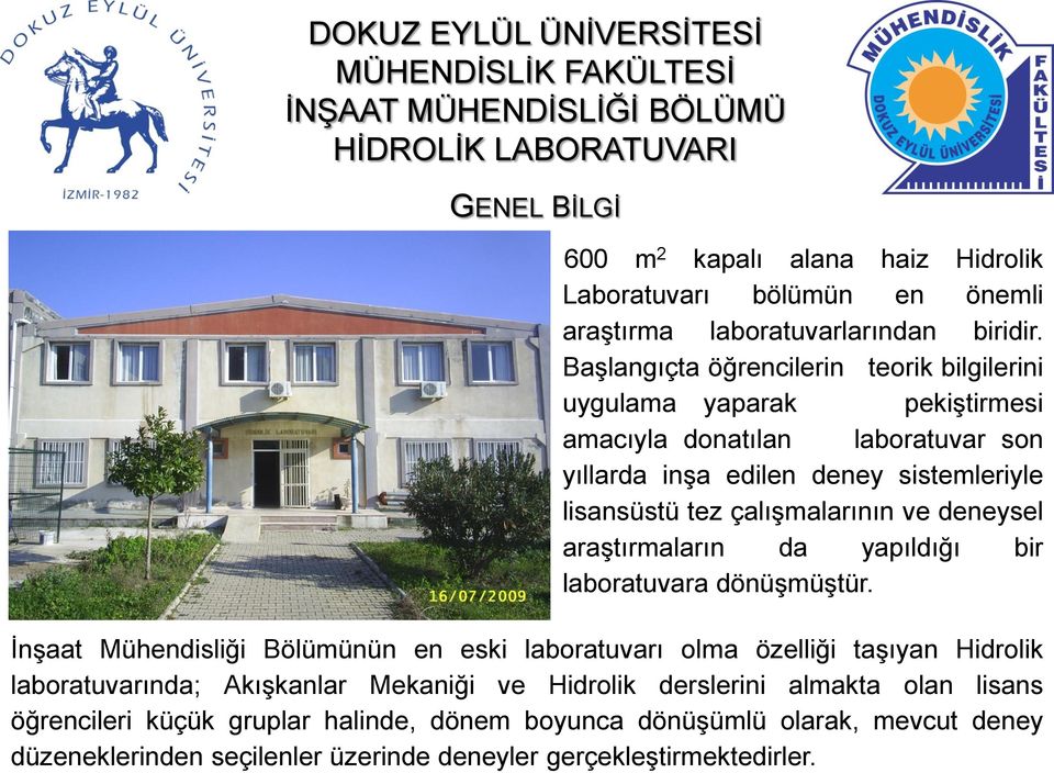 çalışmalarının ve deneysel araştırmaların da yapıldığı bir laboratuvara dönüşmüştür.